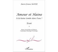 Amour et Haine Si la haine tombe à l'eau ? - Essai - Marie-France Rothe - L'harmattan - broché - Essai