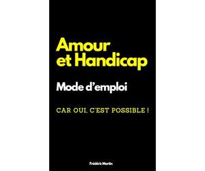 Amour et handicap : mode d'emploi: Etre aimé avec un handicap, c'est possible !