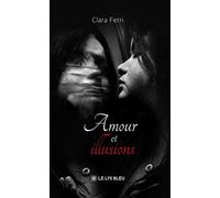 Amour et illusions - Clara Ferri - Le Lys Bleu - broché - Roman