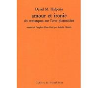 Amour et ironie 6 remarques sur l'Eros platonicien - David M. Halperin - L'unebevue - broché - Etude