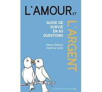 Amour et l'argent (L'): Guide de survie en 60 questions