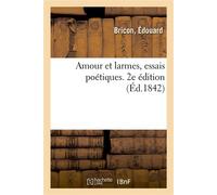 Amour et larmes, essais poétiques. 2e édition - Edouard Bricon - Hachette Bnf - broché - Livre