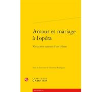 Amour et mariage à l'opéra: Variations autour d'un thème