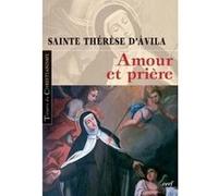 Amour et prière Thérèse d'Avila dit Thérèse de Jésus (Auteur), SEROUET PIERRE (Editeur général)
