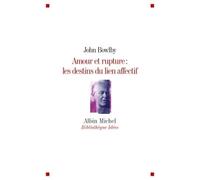 John Bowlby – Amour et rupture : les destins des liens affectifs – Essai – Broché