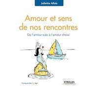 Amour Et Sens De Nos Rencontres - De L'amour Subi À L'amour Choisi