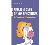 Amour et sens de nos rencontres De l'amour subi à l'amour choisi - Juliette Allais - Eyrolles - Poche - Guide