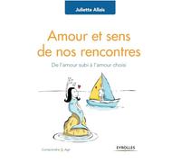 Amour et sens de nos rencontres: De l'amour subi à l'amour choisi