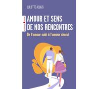 Amour et sens de nos rencontres De l'amour subi à l'amour choisi - Juliette Allais - Eyrolles - Poche - Guide