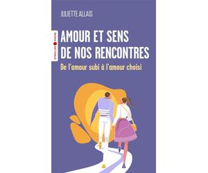 Amour et sens de nos rencontres De l'amour subi à l'amour choisi - Juliette Allais - Eyrolles - Poche - Guide