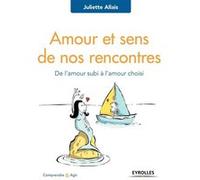 Amour et sens de nos rencontres Juliette Allais (Auteur)