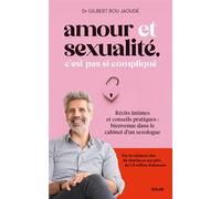 Amour et sexualité, c'est pas si compliqué - Récits intimes et conseils pratiques : bienvenue dans le cabinet d'un sexologue - Gilbert Bou Jaoude - Solar - broché - Guide