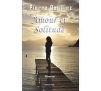 Amour et Solitude Pierre Doulliez (Auteur)