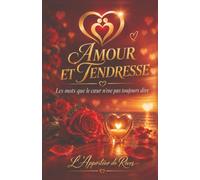 Amour et Tendresse: Les mots que le cœur n’ose pas toujours dire