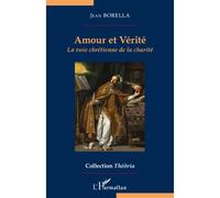 Amour et vérité La voie chrétienne de la charité - Jean Borella - L'harmattan - broché - Livre