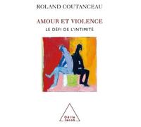 Amour et violence Le défi de l'intimité - Roland Coutanceau - Odile Jacob - broché - Essai