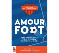 Amour foot. accompagner l'enfant dans sa passion sans perdre la Accompagner l'enfant dans sa passion sans perdre la raison - Joël Bats - La Presse - broché - Guide