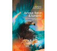 Laurent Huguelit – Amour, force & lumière: Le chamanisme expliqué par les esprits – Tome 1 – Broché