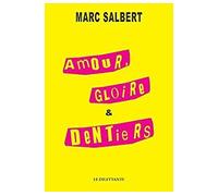 Amour, gloire et dentiers - Marc Salbert - Le Dilettante - broché - Roman