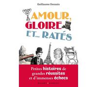 Amour, Gloire et...Ratés Petites histoires de grandes réussites et d'immenses échecs - Guillaume Dessaix - Buchet-Chastel - broché - Guide