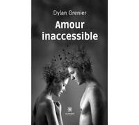 Amour inaccessible - Dylan Grenier - Le Lys Bleu - broché - Roman