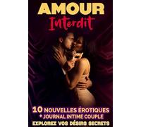 AMOUR INTERDIT : JOURNAL INTIME POUR COUPLES: 10 nouvelles érotiques pour explorer vos fantasmes et désirs à deux