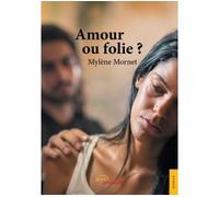 Amour ou folie? - Mylène Morney - Jets D'encre - broché - Roman