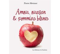 Amour, ouragan et pommiers blancs - Pierre Metzner - La Gauloise - broché - Roman