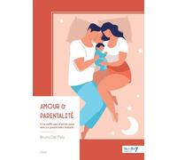 Amour & parentalité: Il ne suffit pas d'aimer pour être un parent bien traitant
