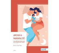 Amour & parentalité Il ne suffit pas d'aimer pour être un parent bien traitant - Bruno Dal-Palu - Nombre 7 - broché - Essai