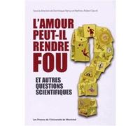 Amour peut-il rendre fou et autres questions scientifiques (L') Collectif (Auteur), Dominique Nancy (Auteur), Mathieu-Robert Sauvé (Auteur)