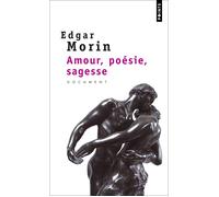 Amour, poésie, sagesse - Edgar Morin - Points - Poche - Essai