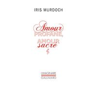 Amour profane, amour sacré - The Sacred and Profane Love Machine - Iris Murdoch - Gallimard - Poche - Roman