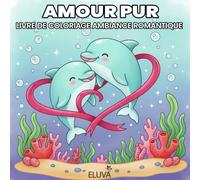 Amour Pur - Livre de Coloriage Ambiance Romantique: pour adultes et ados, rempli de scènes douces mettant en scène des couples d’animaux câlins, avec ... - dessins adorables et agréables à colorier