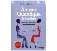 Amour Quantique & Réalité - Comment Rencontrer L'amour De Ma Vie ?