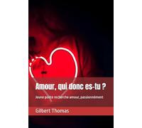 Amour, qui donc es-tu ?: Jeune poète recherche amour, passionnément