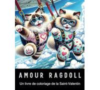 Amour Ragdoll - Un livre de coloriage de la Saint-Valentin: 40 pages amusantes et romantiques pour adultes, adolescents et amoureux des chats