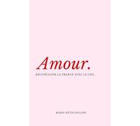 Amour.: Réconcilier la France avec le ciel