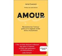 Amour - Révolutionner L'amour Grâce À La Sagesse Arabe Et/Ou Musulmane