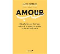 Amour - Révolutionner l'amour grâce à la sagesse arabe et/ou musulmane: Houb