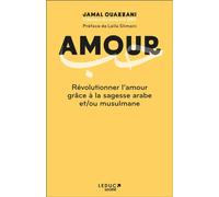 Amour - Révolutionner l'amour grâce à la sagesse arabe et/ou musulmane: Houb