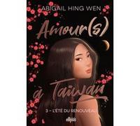 Amour(s) à Taiwan - Tome 03 L'été du renouveau (broché) Abigail Hing Wen (Auteur), June Silinski (Traduction)