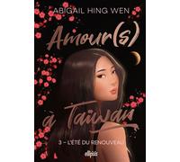 Amour(s) à Taiwan - Tome 03 L'été du renouveau (broché) - Abigail Hing Wen - Ellipsis - broché - Roman adolescent