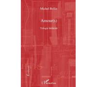 Amour(s) Trilogie théâtrale Le duo des ténèbres, Raphaël ou le dernier été, Don Quichotte de Montclairgeau - Le duo des ténèbres, Raphaël ou le dernier été, Don Quichotte de Montclairgeau - Michel Bel