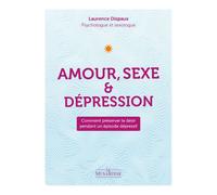 Amour, Sexe et Dépression - Comment préserver le désir pendant un épisode dépressif - Laurence Dispaux - La Musardine Eds - broché - Guide