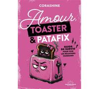 Amour, toaster et patafix - Petit guide de survie pour fuir les relations foireuses - Corashine - Good Mood Dealer By Exergue - broché - Guide