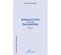 Amour tors Suivi de - Les perdus - Xavier Catherine - L'harmattan - broché - Roman