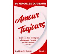 AMOUR TOUJOURS: 50 NUANCES D'AMOUR : Explorez les multiples visages de l'amour à travers la magie des vers.