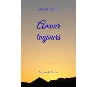 Amour toujours: Micro-fictions