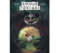 Amour toxique Bénédicte Moret (Illustration), Bénédicte Moret (Auteur), Anne Schmauch (Auteur)